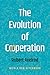 The Evolution of Cooperation by Robert Axelrod