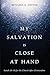 My Salvation Is Close at Ha...
