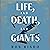 Life, and Death, and Giants