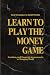 Learn to Play the Money Gam...