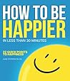 HOW TO BE HAPPIER IN LESS THAN 30 MINUTES by Judy Christine Go Uy