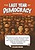 The Last Year of Democracy: How Democracy Fails, Betrays the People, and the Constitution Crumbles—and How Citizens Can Resist Authoritarianism, ... Political Polarization (Democracy Chronicles)