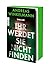 Ihr werdet sie nicht finden