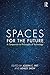 Spaces for the Future: A Co...