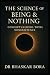 The Science of Being & Nothing by Dr Bhaskar Bora