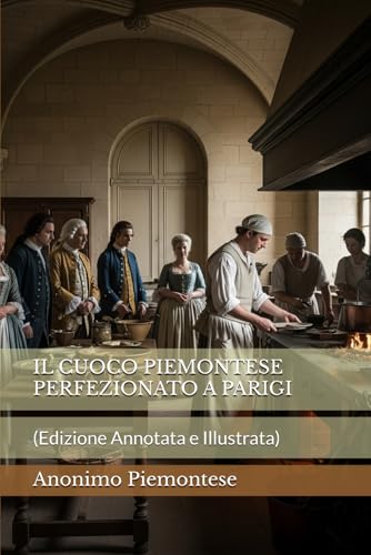IL CUOCO PIEMONTESE PERFEZIONATO A PARIGI: (Edizione Annotata e Illustrata) (Italian Edition)