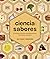 La ciencia de los sabores: Principios básicos, combinaciones, técnicas y consejos