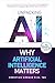Unpacking AI - Why Artificial Intelligence Matters: Your Practical Introduction and Roadmap to Leveraging AI Ethically in Everyday Life and Career Success ... Pioneering the Future Together)
