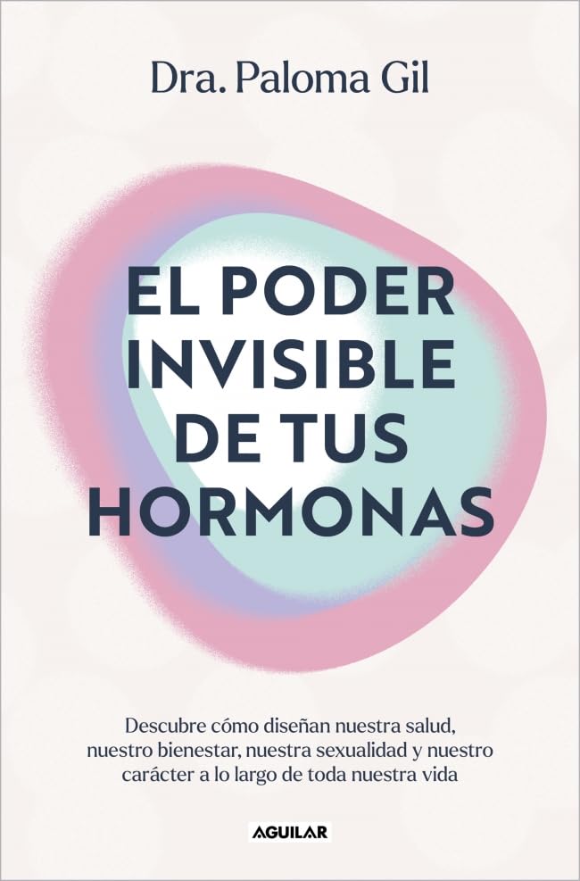 El poder invisible de tus hormonas / The Invisible Power of Your Hormones (Spanish Edition)