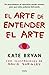El arte de entender el arte / How to Art (Spanish Edition)