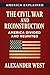 The Civil War and Reconstruction: America Divided and Reunited (America Explained Book 7)
