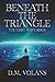 Beneath the Triangle by D.M. Volans