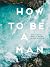 How to Be a Man: Discoverin...