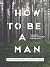 How to Be a Man by Andy Blanks
