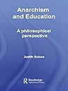 Anarchism and Education: A Philosophical Perspective (Routledge International Studies in the Philosophy of Education)