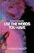 Use the Words You Have