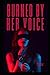 Burned By Her Voice: She Sp...