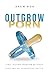 Outgrow Porn: Find Lasting Freedom Without Fighting an Exhausting Battle—A Man's Guide to Healing