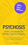 Book cover for Psychosis: How I Escaped My Mind’s Darkest Reality: The True Story of Bipolar Disorder I Wish I’d Been Told Before