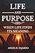 LIFE AND PURPOSE: WHEN LIFE...