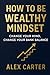 How to Be Wealthy Mindset: ...
