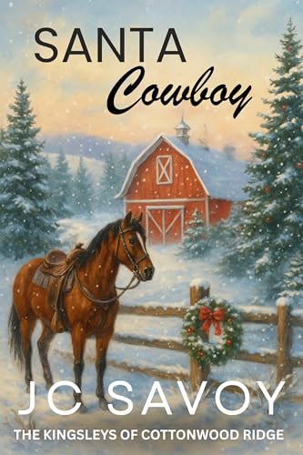 Santa Cowboy: A Sweet Billionaire Cowboy Romance (The Kingsleys of Cottonwood Ridge Book 1)