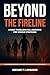 Beyond The Fireline: A Guid...