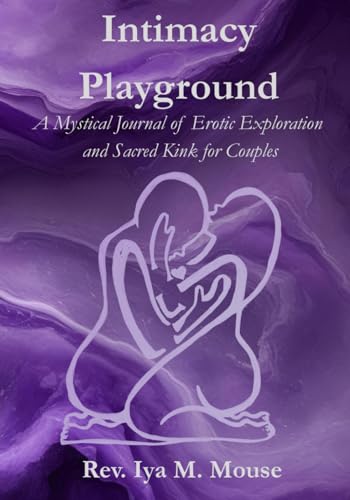Intimacy Playground: A Mystical Journal of Erotic Exploration and Sacred Kink for Couples (Paperback)