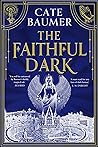 The Faithful Dark by Cate Baumer
