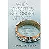 When Opposites No Longer Attract: Inspiring Stories Of Eight Men and Women Who Left Straight Marriages and Came Out as Gay