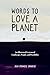 Words to Love a Planet: An ...