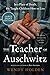 The Teacher of Auschwitz: A Novel