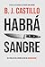 Habrá sangre by B.J. Castillo