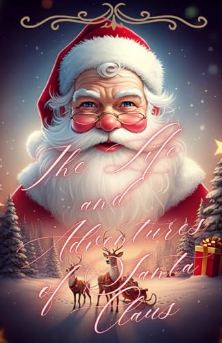 The Life and Adventures of Santa Claus: The Enchanting Tale of How Santa Claus Came to Be