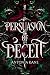 Persuasion of Deceit by Antonia Kane Persuasion of Deceit by Antonia Kane