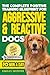 The Complete Positive Training For Aggressive & Reactive Dogs... by Charles Shepherd