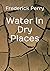 Water in Dry Places