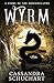 Wyrm by Cassandra Schuchart