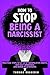 How to Stop Being a Narcissist by Thomas Ruggerio