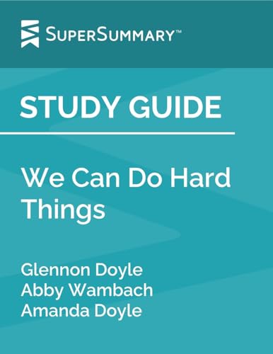 Study Guide: We Can Do Hard Things by Glennon Doyle, Abby Wambach, Amanda Doyle (SuperSummary)