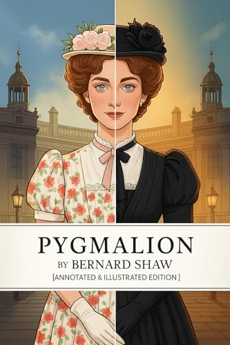 Pygmalion - Annotated & Illustrated Edition