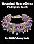 Beaded Bracelets: Findings and Facets: An Adult Coloring Book