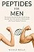 Peptides For Men - Science-Backed Guide to Build Muscles, Bur... by Nicole Wells