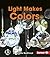 Light Makes Colors (First Step Nonfiction — Light and Sound)