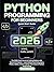 Python Programming for Beginners: The 2026 Crash Course to Coding Mastery with Hands-On Projects — Learn Python Fast Using Just a Phone, Tablet, or Basic Laptop | The Future of Python Programming