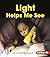 Light Helps Me See (First Step Nonfiction — Light and Sound)