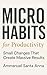 Microhabits for Productivity: Small Changes That Create Massive Results in Work, Life, and Focus (Become Your Own Life Coach! Book 1)