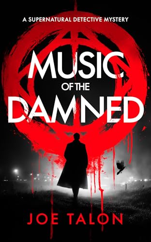 Music of the Damned: A Supernatural Detective Thriller of Demons, Cults, and Dark Magic (Griffin Woodbury Supernatural Detective Book 1)