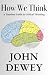 How We Think: Dewey's Timeless Guide to Critical Thinking - Human Psychology Book