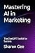 Mastering AI in Marketing by Sharon Gee
